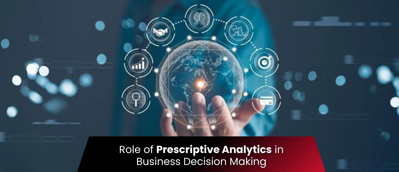 Role of Prescriptive Analytics in Business Decision Making