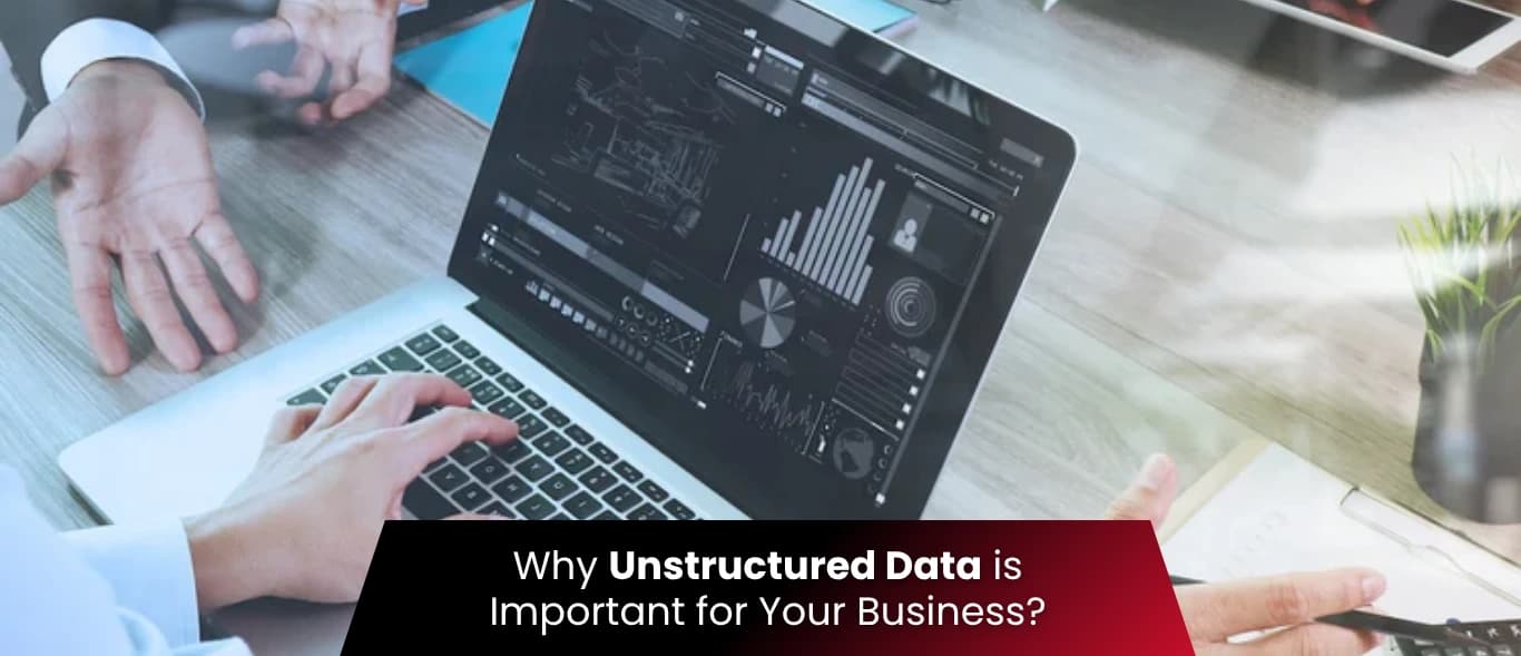 Why Unstructured Data is Important for Your Business?